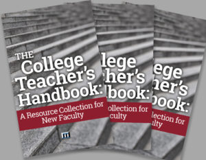 The College Teacher’s Handbook: A Resource Collection for New Faculty